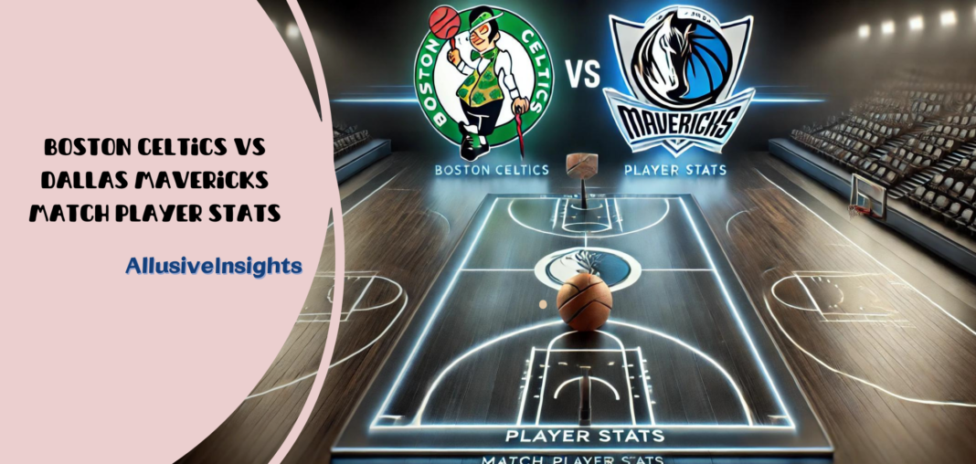 Boston Celtics vs Dallas Mavericks Match Player Stats